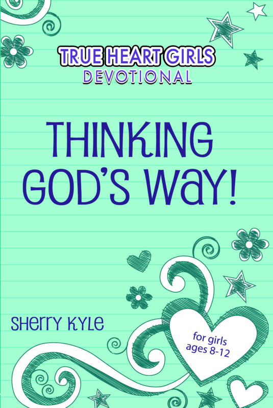 True Heart Girls Devotional: Thinking God’s Way